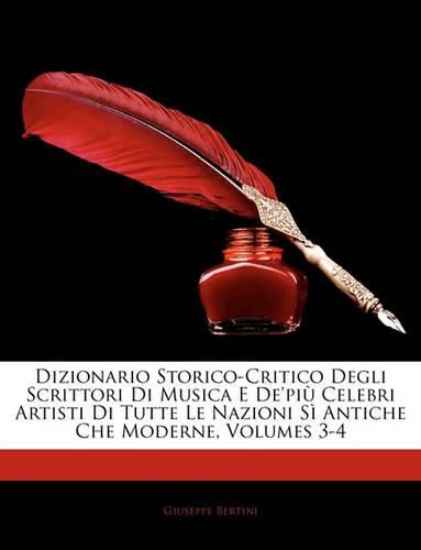 Cover image for Dizionario Storico-Critico Degli Scrittori Di Musica E de'pi Celebri Artisti Di Tutte Le Nazioni S-- Antiche Che Moderne, Volumes 3-4