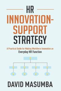 Cover image for HR Innovationsupport Strategy: A Practical Guide for Making Workforce Innovation an Everyday HR Function