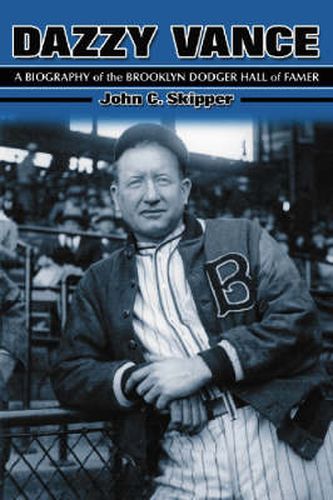 Dazzy Vance: A Biography of the Brooklyn Dodger Hall of Fame