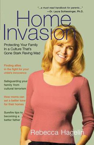 Cover image for Home Invasion: Protecting Your Family in a Culture that's Gone Stark Raving Mad