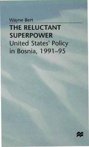 Cover image for The Reluctant Superpower: United States' Policy in Bosnia, 1991-95