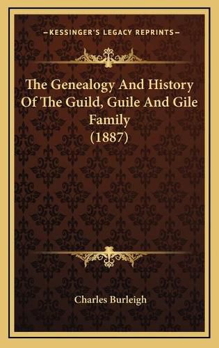 The Genealogy and History of the Guild, Guile and Gile Family (1887)