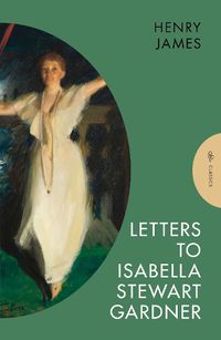 Cover image for Letters to Isabella Stewart Gardner
