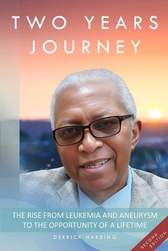 Cover image for Two Years Journey The Rise from Leukemia & Aneurysm to the Opportunity of a Lifetime