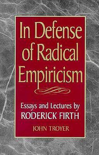 In Defense of Radical Empiricalism: Essays and Lectures by Roderick Firth