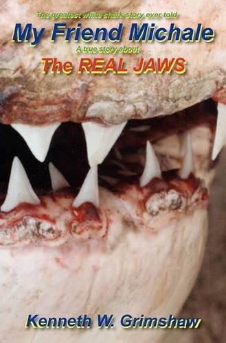 Cover image for My Friend Michale A True Story About The Real Jaws: Greatest White Shark Story Ever Told