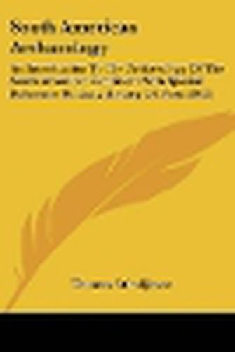 Cover image for South American Archaeology: An Introduction to the Archaeology of the South American Continent with Special Reference to Early History of Peru (1912)