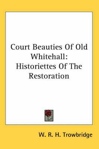 Cover image for Court Beauties of Old Whitehall: Historiettes of the Restoration