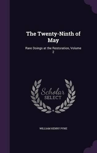 Cover image for The Twenty-Ninth of May: Rare Doings at the Restoration, Volume 2