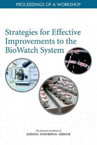 Cover image for Strategies for Effective Improvements to the BioWatch System: Proceedings of a Workshop