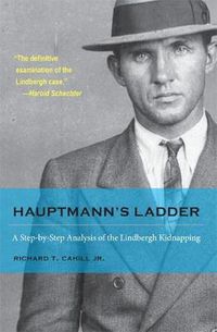 Cover image for Hauptmann's Ladder: A Step-by-Step Analysis of the Lindbergh Kidnapping