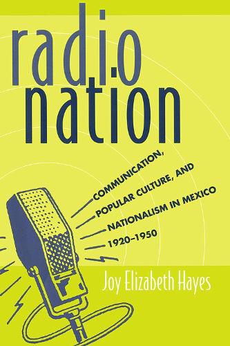 Cover image for Radio Nation: Communication, Popular Culture, and Nationalism in Mexico, 1920-1950