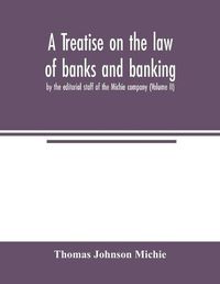 Cover image for A treatise on the law of banks and banking, by the editorial staff of the Michie company (Volume II)