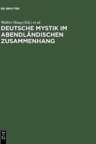 Deutsche Mystik Im Abendlandischen Zusammenhang: Neu Erschlossene Texte, Neue Methodische Ansatze, Neue Theoretische Konzepte. Kolloquium Kloster Fischingen 1998