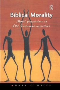 Cover image for Biblical Morality: Moral Perspectives in Old Testament Narratives