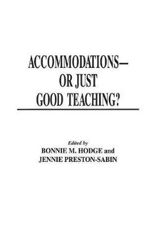 Accommodations -- Or Just Good Teaching?: Strategies for Teaching College Students with Disabilities