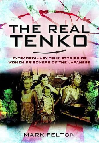 Cover image for The Real Tenko: Extraordinary True Stories of Women Prisoners of the Japanese