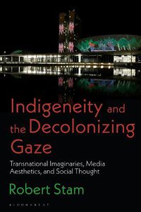 Cover image for Indigeneity and the Decolonizing Gaze: Transnational Imaginaries, Media Aesthetics, and Social Thought