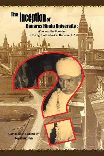 Cover image for The Inception of Banaras Hindu University: Who Was the Founder in the Light of Historical Documents?
