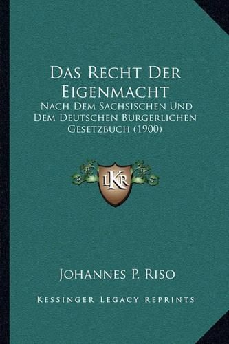 Das Recht Der Eigenmacht: Nach Dem Sachsischen Und Dem Deutschen Burgerlichen Gesetzbuch (1900)