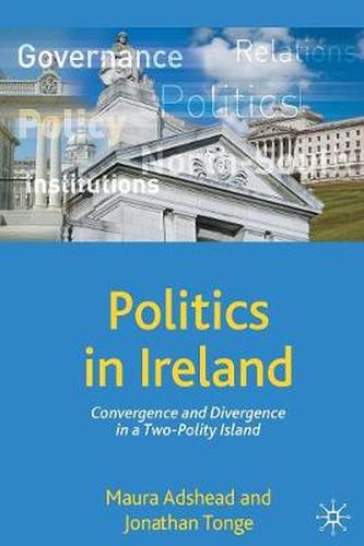Cover image for Politics in Ireland: Convergence and Divergence in a Two-Polity Island