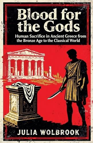 Cover image for Blood for the Gods Human Sacrifice in Ancient Greece from the Bronze Age to the Classical World