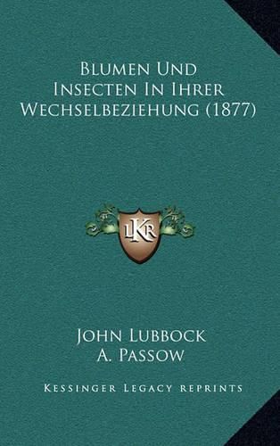 Cover image for Blumen Und Insecten in Ihrer Wechselbeziehung (1877)