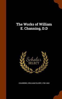 Cover image for The Works of William E. Channing, D.D