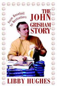 Cover image for The John Grisham Story: From Baseball to Bestsellers