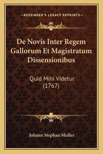 de Novis Inter Regem Gallorum Et Magistratum Dissensionibus: Quid Mihi Videtur (1767)