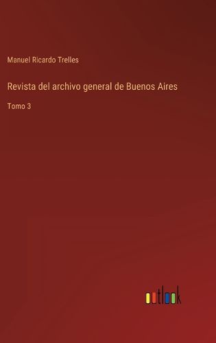 Cover image for Revista del archivo general de Buenos Aires: Tomo 3