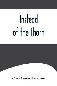 Cover image for Instead of the Thorn