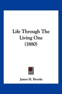 Cover image for Life Through the Living One (1880)