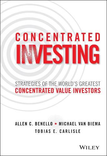 Cover image for Concentrated Investing: Strategies of the World's Greatest Concentrated Value Investors