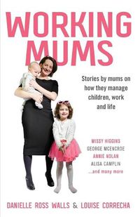 Cover image for Working Mums: Stories by mums on how they manage children, work and life
