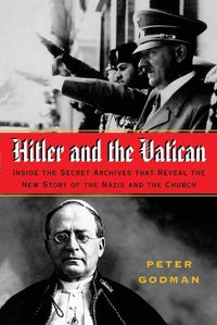 Cover image for Hitler and the Vatican: Inside the Secret Archives That Reveal the New Story of the Nazis and the Church