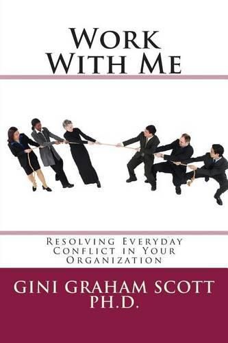 Cover image for Work With Me: Resolving Everyday Conflict in Your Organization