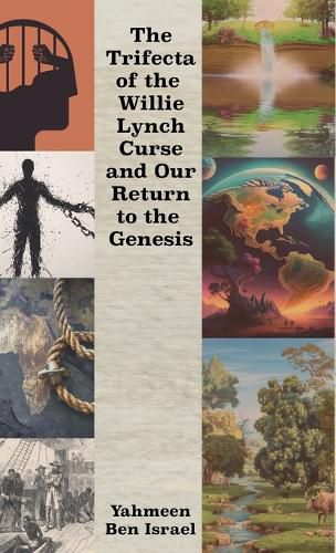 Cover image for The Trifecta of the Willie Lynch Curse and Our Return to the Genesis, A Letter to the African Male and Female and Leadership Amongst African Men