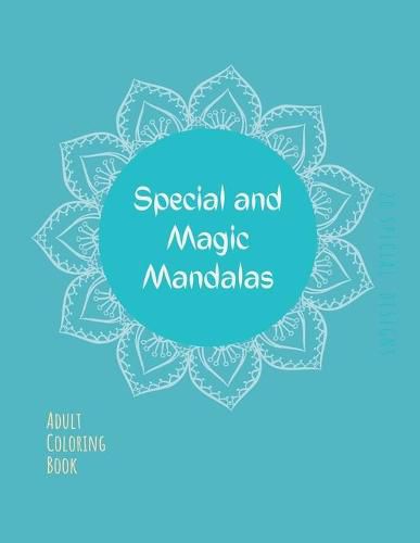 Cover image for Mandala Coloring Book: Mandala Coloring Book for Adults: Beautiful Large Sacred, Special and Magic Patterns and Floral Coloring Page Designs for Girls, Boys, Teens, Adults and Seniors for stress relief and relaxations