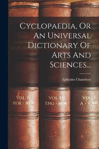 Cover image for Cyclopaedia, Or An Universal Dictionary Of Arts And Sciences...