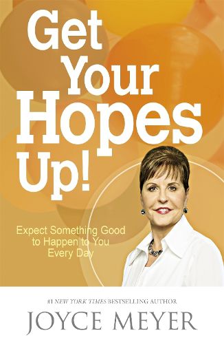 Cover image for Get Your Hopes Up!: Expect Something Good to Happen to You Every Day