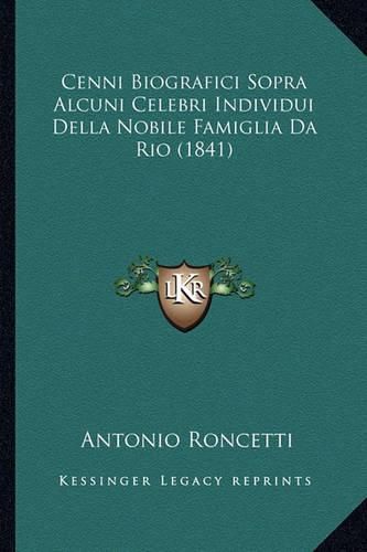 Cover image for Cenni Biografici Sopra Alcuni Celebri Individui Della Nobile Famiglia Da Rio (1841)