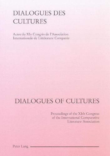 Dialogues des Cultures/Dialogues of Cultures: Actes du Xie Congres de L'association Internationale de Litterature Comparee