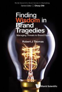 Cover image for Finding Wisdom In Brand Tragedies: Managing Threats To Brand Equity