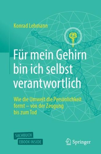 Cover image for Fur mein Gehirn bin ich selbst verantwortlich: Wie die Umwelt die Persoenlichkeit formt - von der Zeugung bis zum Tod.
