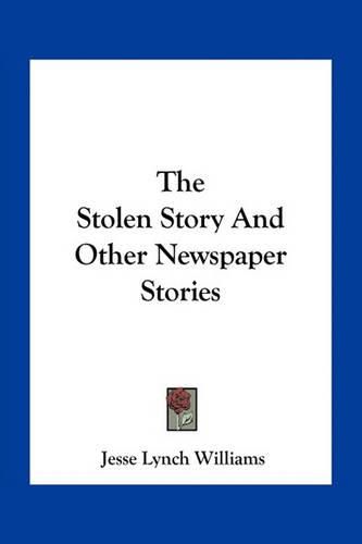 Cover image for The Stolen Story And Other Newspaper Stories