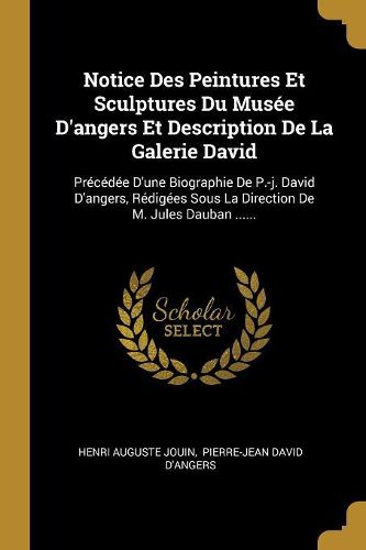 Cover image for Notice Des Peintures Et Sculptures Du Musee D'angers Et Description De La Galerie David
