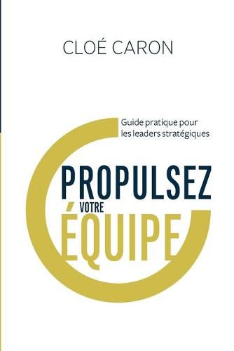 Cover image for Propulsez votre equipe: Guide pratique pour les leaders strategiques