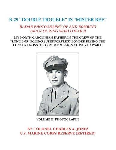 B-29  Double Trouble  is  Mister Bee: Radar Photography of and Bombing Japan During World War Ii My North Carolinian Father in the Crew of the  Lone B-29  Boeing Superfortress Bomber Flying the Longest Nonstop Combat Mission of World War Ii