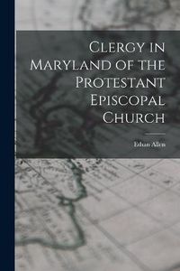 Cover image for Clergy in Maryland of the Protestant Episcopal Church